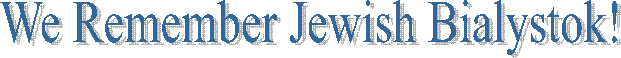 We Remember Jewish Bialystok!