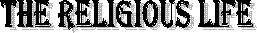 The Religious Life