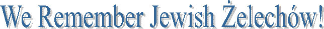 We Remember Jewish Żelechw!